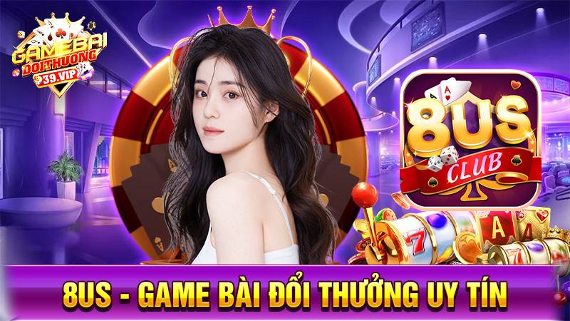 Game bài đổi thưởng 8US