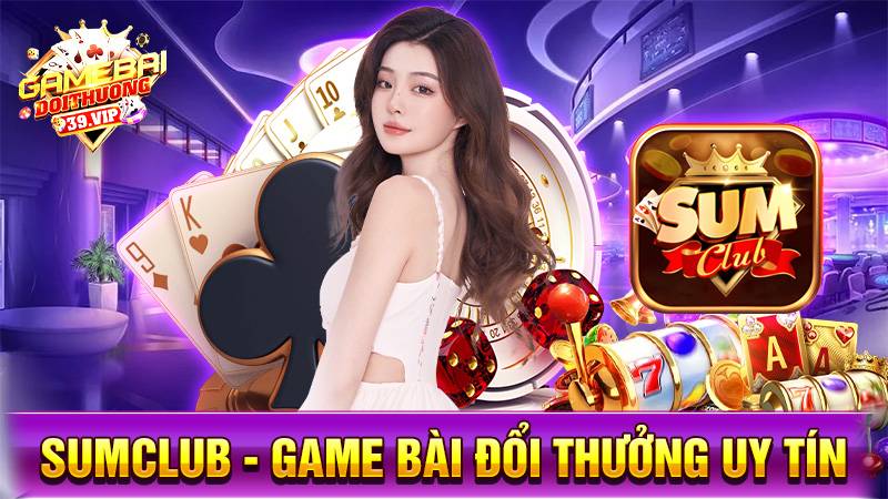 Game bài đổi thưởng SumClub