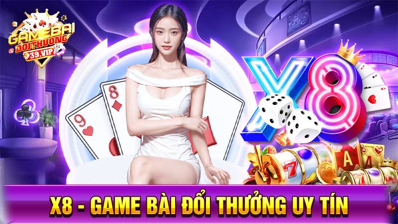 Game bài đổi thưởng X8 uy tín số 1